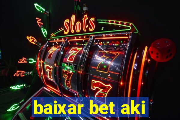 baixar bet aki